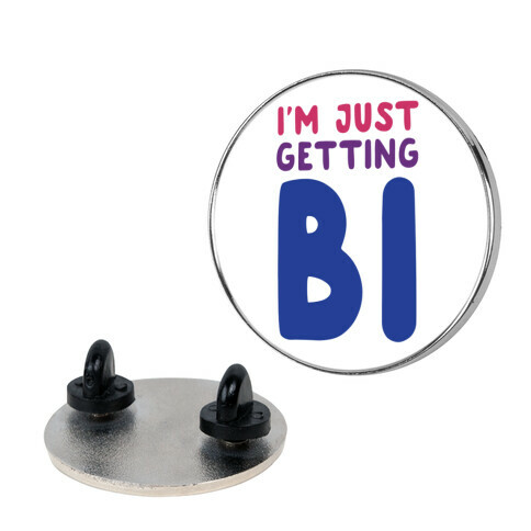 I'm Just Getting Bi Pin