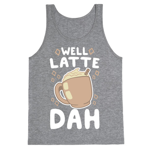 Well Latte Dah - Latte Tank Top