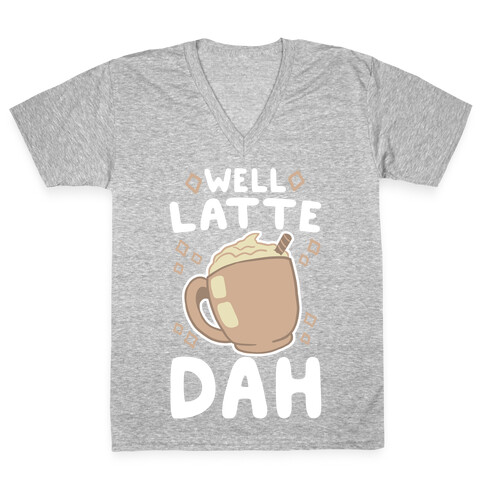 Well Latte Dah - Latte V-Neck Tee Shirt