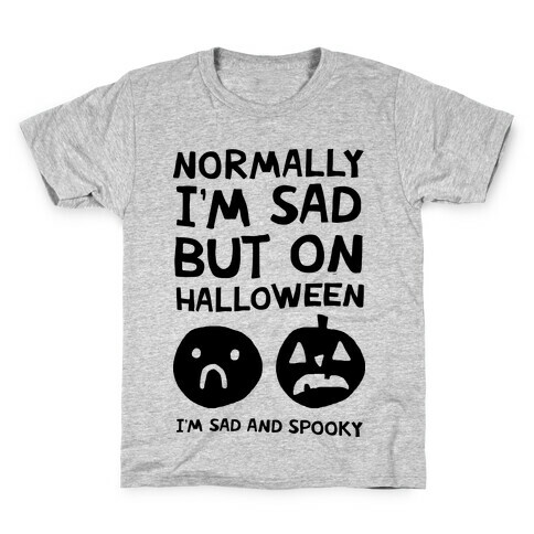 Normally I'm Sad But On Halloween I'm Sad And Spooky Kids T-Shirt