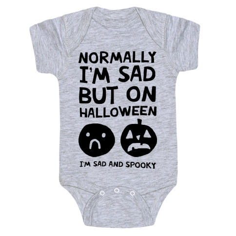Normally I'm Sad But On Halloween I'm Sad And Spooky Baby One-Piece