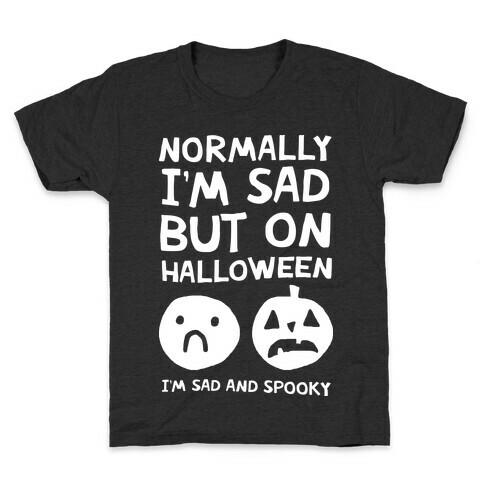 Normally I'm Sad But On Halloween I'm Sad And Spooky Kids T-Shirt