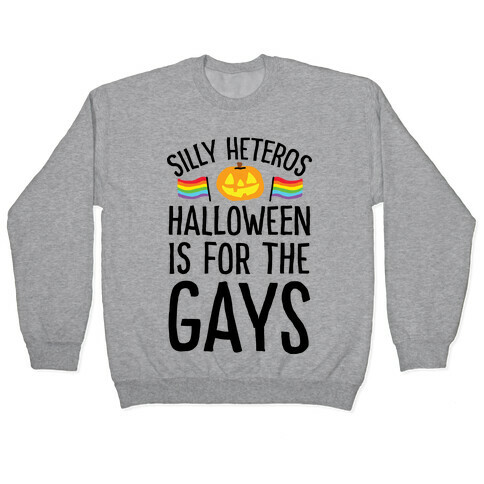 Sorry Heteros Halloween Is For The Gays Pullover