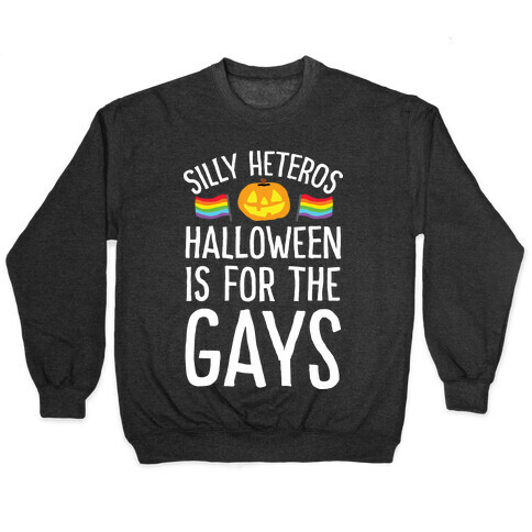 Sorry Heteros Halloween Is For The Gays Pullover