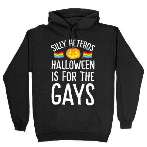 Sorry Heteros Halloween Is For The Gays Hooded Sweatshirt