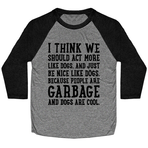 I Think We Should Act More Like Dogs Baseball Tee