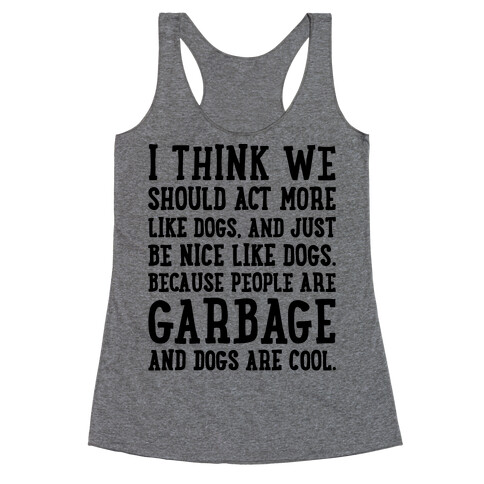 I Think We Should Act More Like Dogs Racerback Tank Top