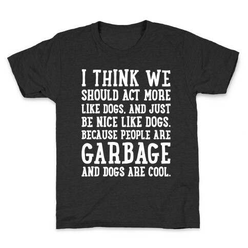 I Think We Should Act More Like Dogs White Print Kids T-Shirt