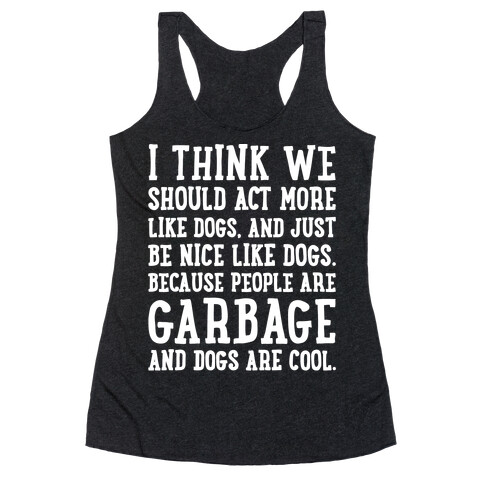 I Think We Should Act More Like Dogs White Print Racerback Tank Top