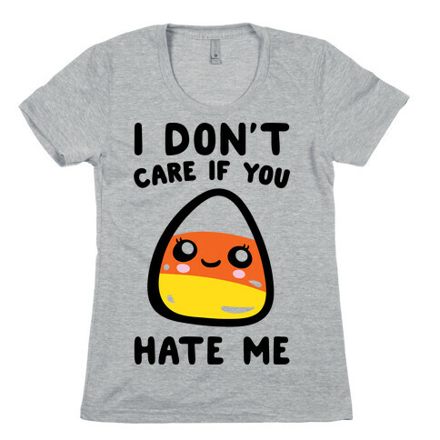 I Don't Care If You Hate Me Candy Corn Womens T-Shirt