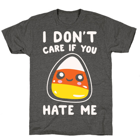 I Don't Care If You Hate Me Candy Corn White Print T-Shirt