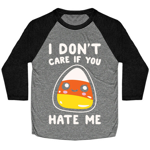 I Don't Care If You Hate Me Candy Corn White Print Baseball Tee