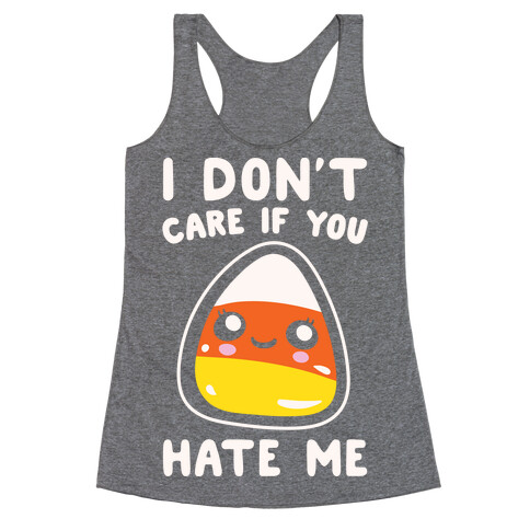 I Don't Care If You Hate Me Candy Corn White Print Racerback Tank Top