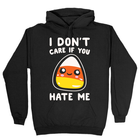 I Don't Care If You Hate Me Candy Corn White Print Hooded Sweatshirt