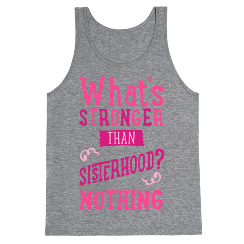 What's Stronger Than Sisterhood Tank Top