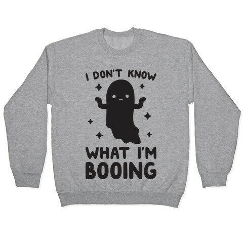 I Don't Know What I'm Booing Ghost Pullover