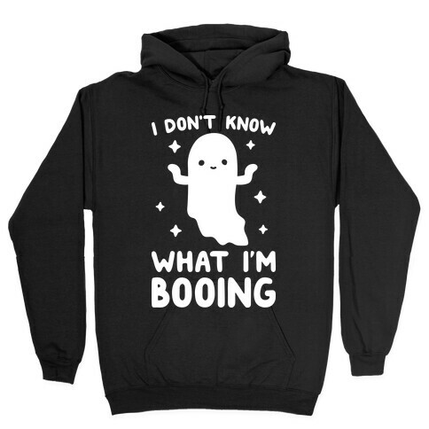 I Don't Know What I'm Booing Ghost Hooded Sweatshirt