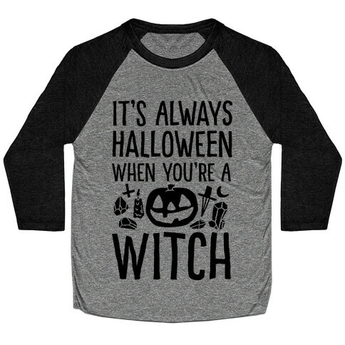 It's Always Halloween When You're A Witch Baseball Tee