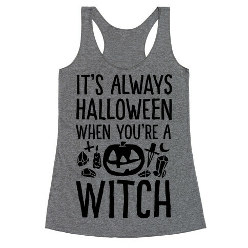 It's Always Halloween When You're A Witch Racerback Tank Top