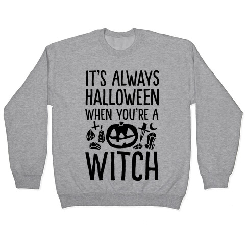 It's Always Halloween When You're A Witch Pullover