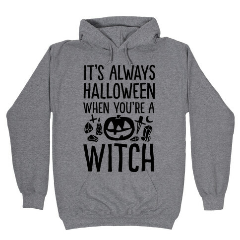 It's Always Halloween When You're A Witch Hooded Sweatshirt