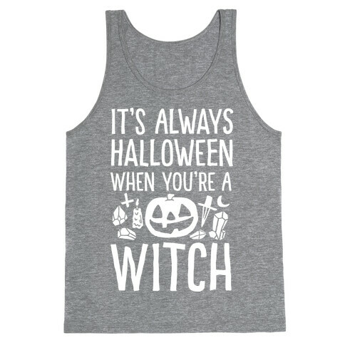 It's Always Halloween When You're A Witch Tank Top