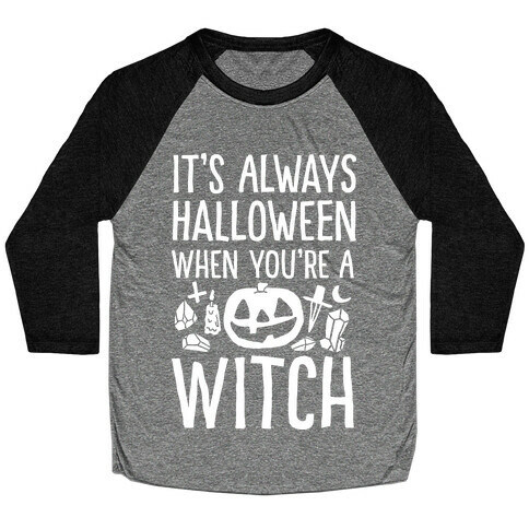 It's Always Halloween When You're A Witch Baseball Tee