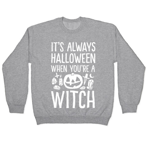 It's Always Halloween When You're A Witch Pullover