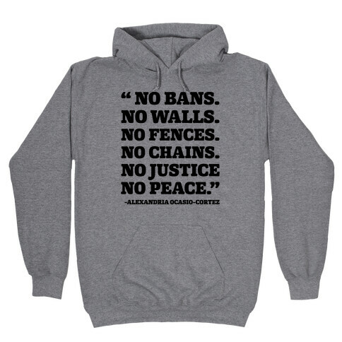 No Bans No Walls No Fences No Justice No Peace Quote Alexandria Ocasio Cortez Hooded Sweatshirt