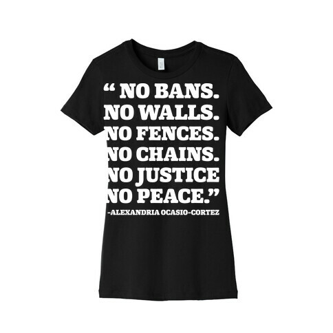 No Bans No Walls No Fences No Justice No Peace Quote Alexandria Ocasio Cortez White Print Womens T-Shirt