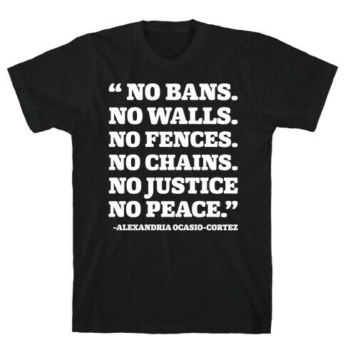 No Bans No Walls No Fences No Justice No Peace Quote Alexandria Ocasio Cortez White Print T-Shirt