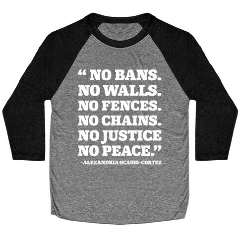 No Bans No Walls No Fences No Justice No Peace Quote Alexandria Ocasio Cortez White Print Baseball Tee