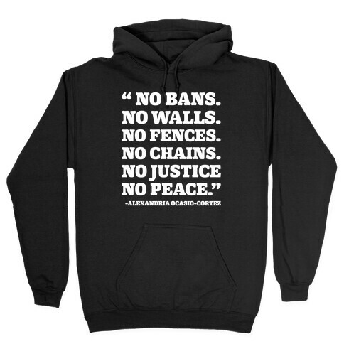 No Bans No Walls No Fences No Justice No Peace Quote Alexandria Ocasio Cortez White Print Hooded Sweatshirt
