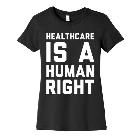 Healthcare Is A Human Right White Print Womens T-Shirt