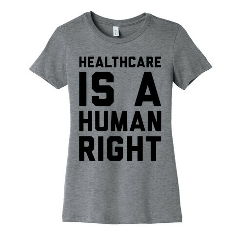 Healthcare Is A Human Right  Womens T-Shirt