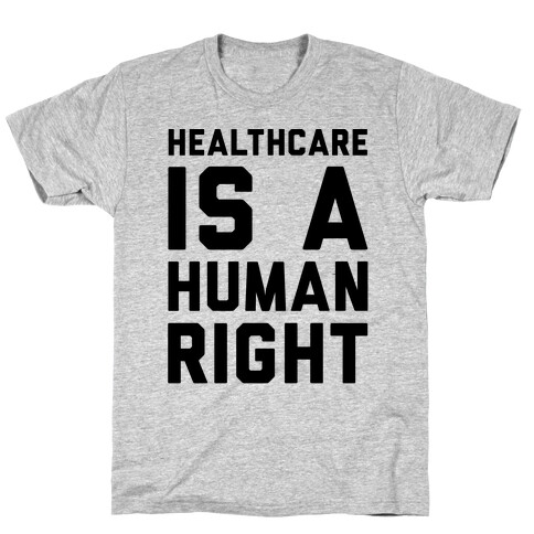 Healthcare Is A Human Right  T-Shirt