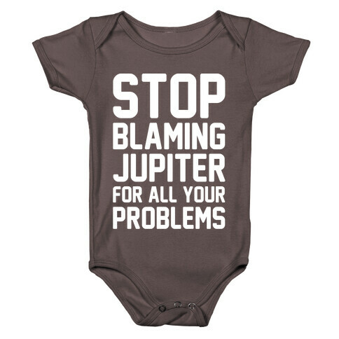 Stop Blaming Jupiter For All Your Problems White Print Baby One-Piece