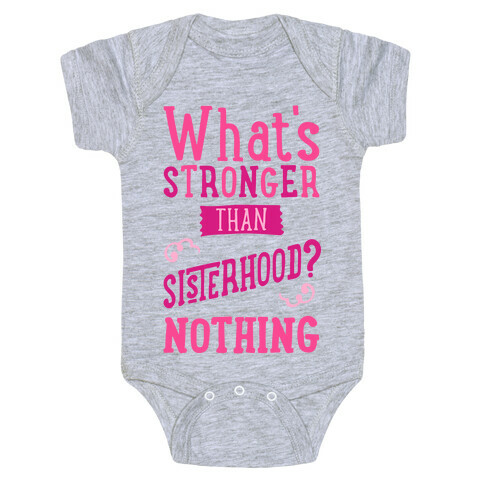 What's Stronger Than Sisterhood Baby One-Piece