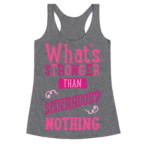 What's Stronger Than Sisterhood Racerback Tank Top