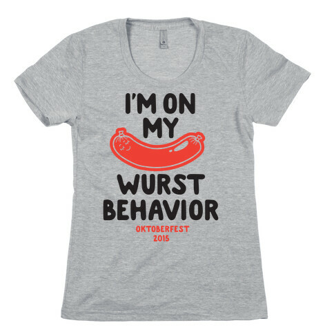 I'm On My Wurst Behavior Womens T-Shirt
