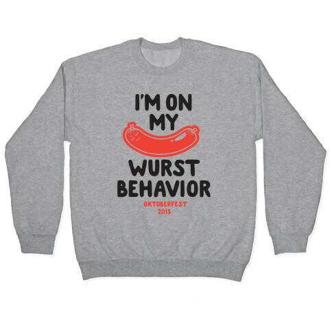 I'm On My Wurst Behavior Pullover