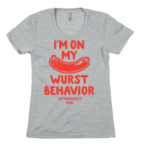 I'm On My Wurst Behavior Womens T-Shirt