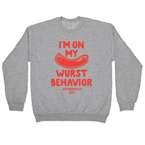 I'm On My Wurst Behavior Pullover