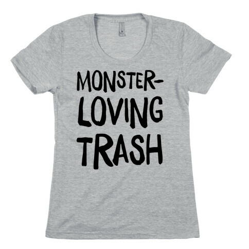 Monster-Loving Trash Womens T-Shirt
