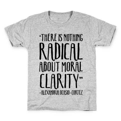 There Is Nothing Radical About Moral Clarity Alexandria Ocasio-Cortez Kids T-Shirt