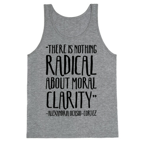 There Is Nothing Radical About Moral Clarity Alexandria Ocasio-Cortez Tank Top