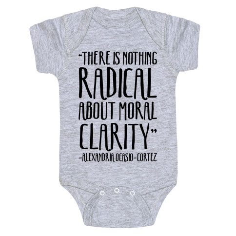 There Is Nothing Radical About Moral Clarity Alexandria Ocasio-Cortez Baby One-Piece