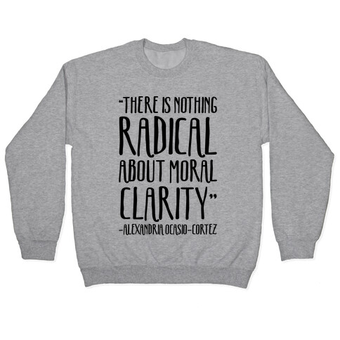 There Is Nothing Radical About Moral Clarity Alexandria Ocasio-Cortez Pullover