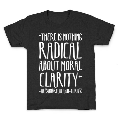 There Is Nothing Radical About Moral Clarity Alexandria Ocasio-Cortez White Print Kids T-Shirt