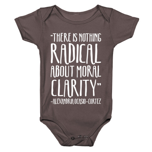 There Is Nothing Radical About Moral Clarity Alexandria Ocasio-Cortez White Print Baby One-Piece